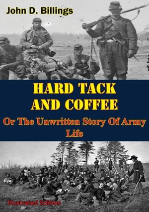 ŷKoboŻҽҥȥ㤨Hardtack & Coffee Or The Unwritten Story Of Army Life [Illustrated Edition]Żҽҡ[ John D. Billings ]פβǤʤ146ߤˤʤޤ
