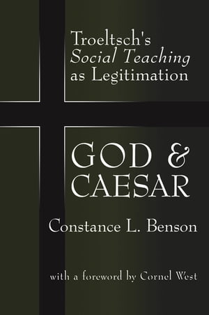 God and Caesar Troeltsch's Social Teaching as Legitimation