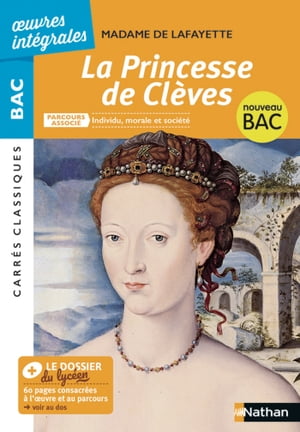 La Princesse de Cl?ves de Mme de Lafayette - BAC Fran?ais 1re 2022 - Parcours associ? Individu, morale et soci?t? - ?dition int?grale - Carr?s Classiques Oeuvres Int?grales - EPUB 2022