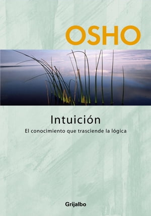 Intuici?n (Claves para una nueva forma de vivir) El conocimiento que trasciende la l?gica