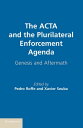 The ACTA and the Plurilateral Enforcement Agenda Genesis and Aftermath【電子書籍】