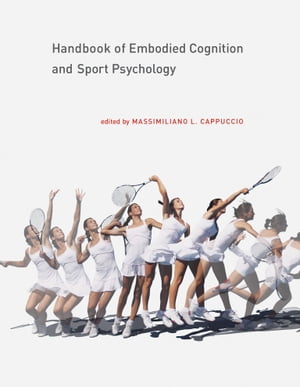 Handbook of Embodied Cognition and Sport Psychology【電子書籍】