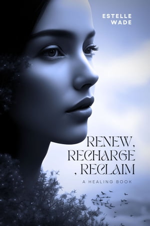 Renew, Recharge, Reclaim Transcending Exhaustion and Embracing Vibrant Living by Estelle Wade【電子書籍】 Estelle Wade