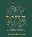 Healing Together Trauma Informed Care for Spiritually Integrated Communities【電子書...