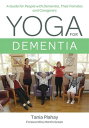 Yoga for Dementia A Guide for People with Dementia, Their Families and Caregiver...
