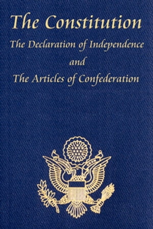 The U.S. Constitution with The Declaration of Independence and The Articles of Confederation