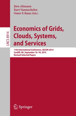 Economics of Grids, Clouds, Systems, and Services 11th International Conference, GECON 2014, Cardiff, UK, September 16-18, 2014. Revised Selected Papers.【電子書籍】