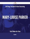 184 Things You Need To Know Concerning Mary-Louise Parker That'll Make You Think【電子書籍】[ Bryan Rivers ]