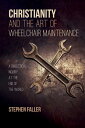 Christianity and the Art of Wheelchair Maintenance A Dialectical Inquiry at the ...