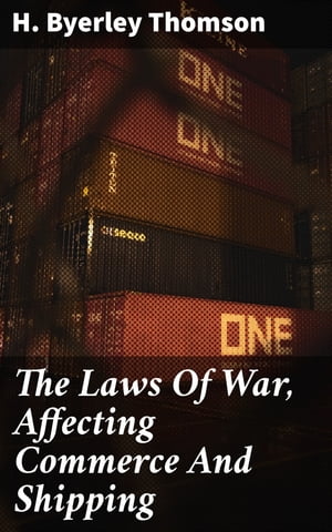 The Laws Of War, Affecting Commerce And Shipping