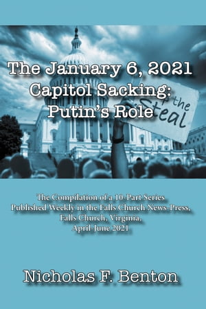 The January 6, 2021 Capitol Sacking: Putins RoleŻҽҡ[ Nicholas F. Benton ]