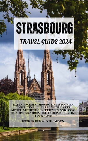 ŷKoboŻҽҥȥ㤨Strasbourg travel guide 2024 Experience Strasbourg Like a Local: A Complete Guide Filled with Insider Advice, Authentic Experiences, and Local Recommendations- Tour Strasbourg Like Your HomeŻҽҡ[ Delores Thompson ]פβǤʤ650ߤˤʤޤ