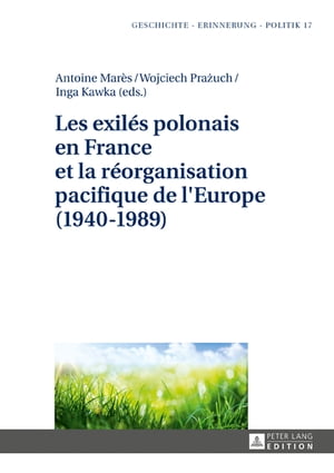 Les exil?s polonais en France et la r?organisation pacifique de l'Europe (1940?1989)