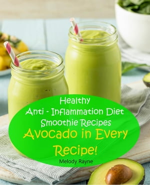 Healthy Anti ? Inflammation Diet Smoothie Recipes - Avocado in Every Recipe! Anti - Inflammatory..