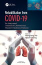 Rehabilitation from COVID-19 An Integrated Traditional Chinese and Western Medicine Protocol【電子書籍】