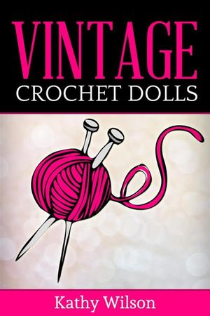 Vintage Crochet Dolls【電子書籍】[ Kathy W