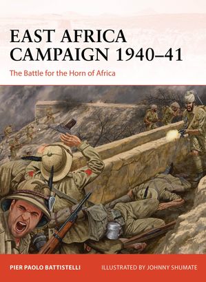 East Africa Campaign 1940?41 The Battle for the Horn of Africa