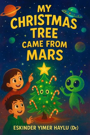 My Christmas Tree Came from Mars【電子書籍】[ Eskinder Yimer Haylu ]