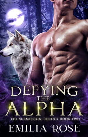 Defying the Alpha A Spicy Menage Werewolf RomanceŻҽҡ[ Emilia Rose ]