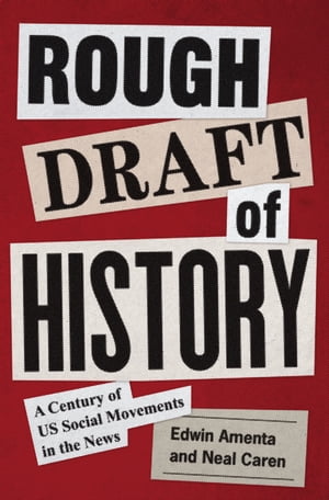 Rough Draft of History A Century of US Social Movements in the NewsŻҽҡ[ Edwin Amenta ]