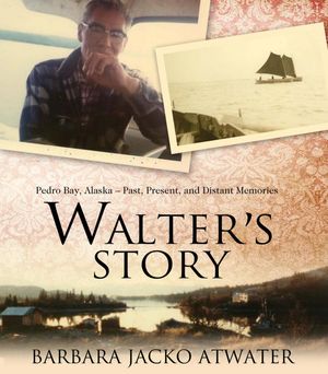 Walter's Story Pedro Bay, Alaska -- Past, Present, and Distant MemoriesŻҽҡ[ B...