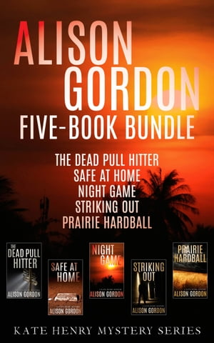 Alison Gordon Five-Book Bundle The Dead Pull Hitter Safe at Home Night Game Striking Out and Prairie Hardball【電子書籍】[ Alison Gordon ]