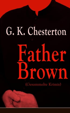 Father Brown (Gesammelte Krimis)Żҽҡ[ G. K. Chesterton ]
