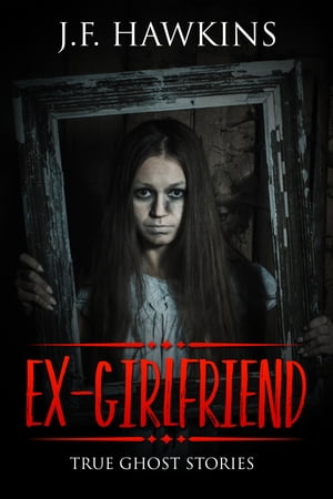 EX-GIRLFRIENDTRUE GHOST STORY【電子書籍】[ J.F. Hawkins ]