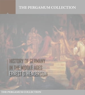 History of Germany in the Middle Ages【電子書籍】 Ernest F. Henderson