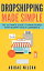 Dropshipping Made Simple - The Ultimate Guide To Make Money With Shopify And E-Commerce【電子書籍】[ Adidas Wilson ]