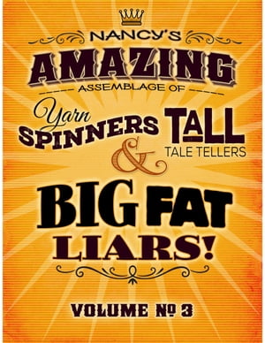 Nancy's Amazing Assemblage of Yarn Spinners, Tall Tale Tellers & Big Fat Liars! Vol 3