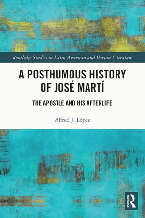 A Posthumous History of José Martí