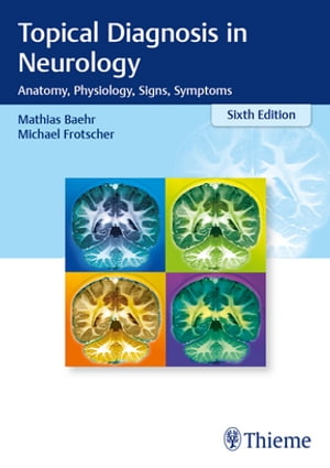 Topical Diagnosis in Neurology Anatomy, Physiology, Signs, Symptoms