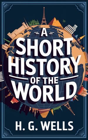 ŷKoboŻҽҥȥ㤨A Short History of the World: Tracing Humanity's Journey from Ancient Times to the Modern Era (Grapevine ClassicsŻҽҡ[ H. G. Wells ]פβǤʤ162ߤˤʤޤ
