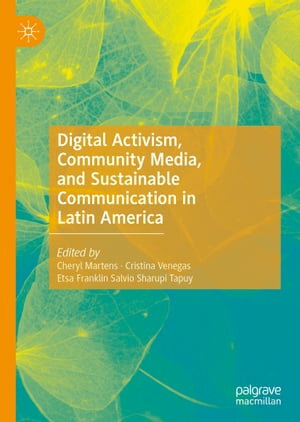 Digital Activism, Community Media, and Sustainable Communication in Latin America【電子書籍】