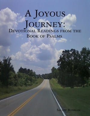 A Joyous Journey: Devotions from the Book of Psalms【電子書籍】[ Sallee Bonham ]