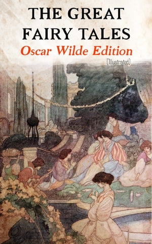 The Great Fairy Tales - Oscar Wilde Edition (Illustrated) The Happy Prince, The Nightingale and the Rose, The Devoted Friend, The Selfish Giant, The Remarkable Rocket, The Young King…【電子書籍】 Oscar Wilde