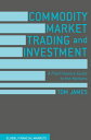 Commodity Market Trading and Investment A Practitioners Guide to the Markets