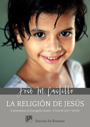 La religi?n de Jes?s. Comentarios al Evangelio diario Ciclo B (2017-2018)【電子書籍】[ Jos? Mar?a Castillo S?nchez ]