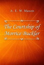 ŷKoboŻҽҥȥ㤨The Courtship of Morrice BucklerŻҽҡ[ A. E. W. Mason ]פβǤʤ120ߤˤʤޤ