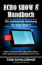 ŷKoboŻҽҥȥ㤨Echo Show 8 Handbuch - Die umfassende Anleitung f?r Echo Show 8 Guide, Einrichtung, Alexa-App, Skills, Videos, Fotos, Smart Home, Sprachbefehle, IFTTT, uvm.Żҽҡ[ Tom Schillerhof ]פβǤʤ640ߤˤʤޤ