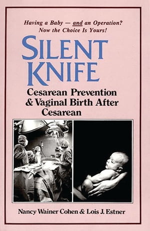 Silent Knife Cesarean Prevention and Vaginal Birth after Cesarean (VBAC)【電子書籍】[ Lois J. Es..