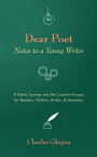 Dear Poet: Notes to a Young Writer A Poetic Journey into the Creative Process for Readers, Writers, Artists, & Dreamers【電子書籍】[ Charles Ghigna ]