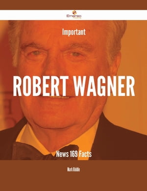 Important Robert Wagner News - 169 Facts【電子書籍】[ Mark Riddle ]