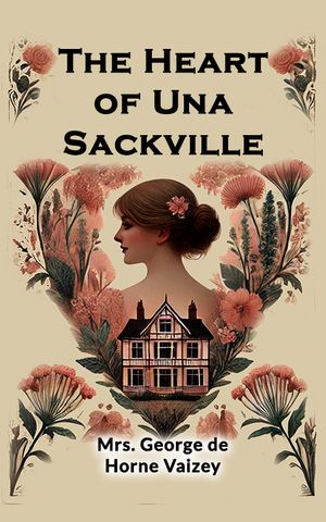 The Heart of Una Sackville【電子書籍】[ Mrs. George de Horne Vaizey ]