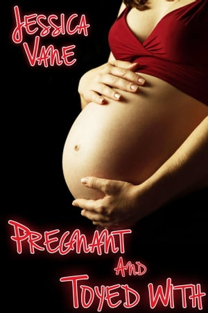 Pregnancy Erotica: Pregnant And Toyed With