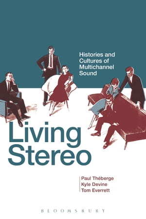 Living Stereo Histories and Cultures of Multichannel Sound【電子書籍】