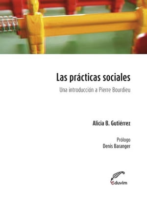 Las pr?cticas sociales Una introducci?n a Pierre Bourdieu