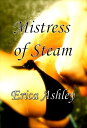 Mistress of Steam【電子書籍】[ Erica Ashle