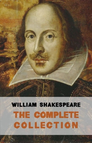 The Complete Works of William Shakespeare (37 plays, 160 sonnets and 5 Poetry Books With Active Table of Contents)